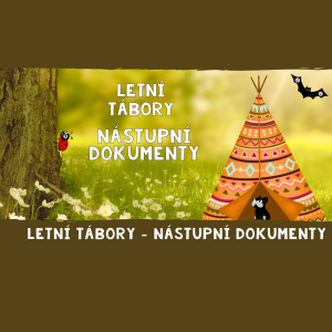 LETNÍ TÁBORY - NÁSTUPNÍ DOKUMENTY
