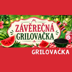 ZÁVĚREČNÁ GRILOVAČKA